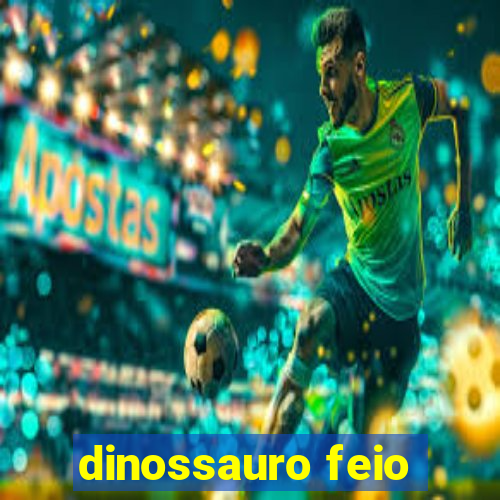 dinossauro feio